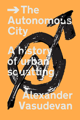 The Autonomous City: A History of Urban Squatting 1781687862 Book Cover