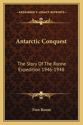 Antarctic Conquest: The Story Of The Ronne Expe... 1163136557 Book Cover