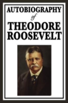 Autobiography of Theodore Roosevelt 160459635X Book Cover
