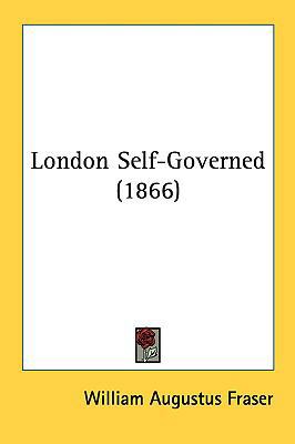 London Self-Governed (1866) 1161812059 Book Cover