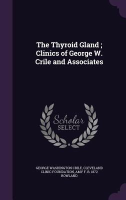 The Thyroid Gland; Clinics of George W. Crile a... 1356329810 Book Cover