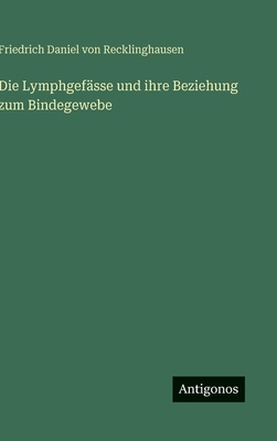 Die Lymphgefässe und ihre Beziehung zum Bindege... [German] 3388487979 Book Cover