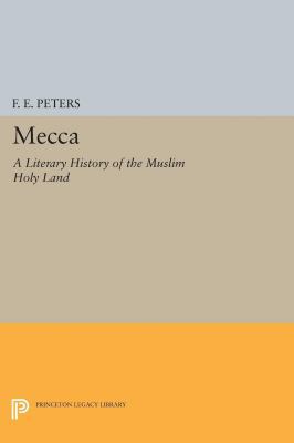 Mecca: A Literary History of the Muslim Holy Land 0691654158 Book Cover