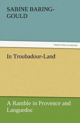 In Troubadour-Land a Ramble in Provence and Lan... 3842466080 Book Cover