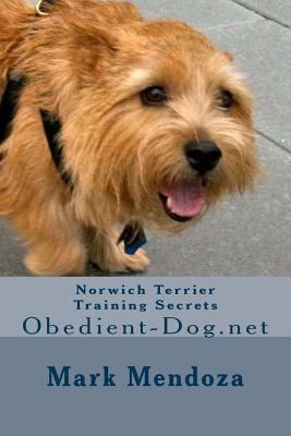 Norwich Terrier Training Secrets: Obedient-Dog.net 1503317196 Book Cover