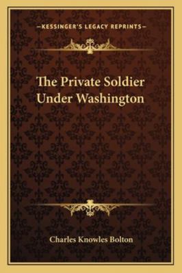 The Private Soldier Under Washington 1162939664 Book Cover