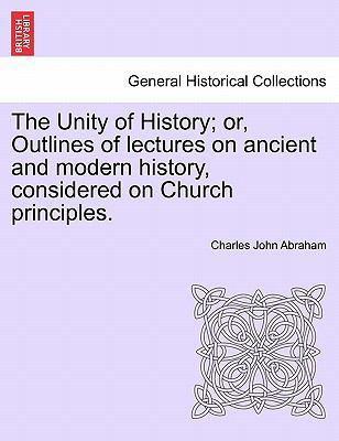 The Unity of History; Or, Outlines of Lectures ... 1241451648 Book Cover