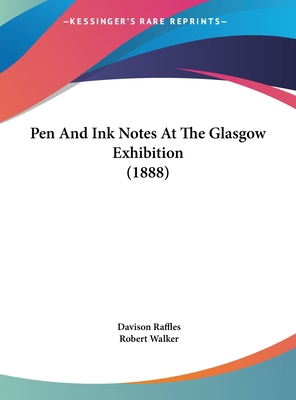 Pen and Ink Notes at the Glasgow Exhibition (1888) 116221208X Book Cover