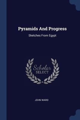 Pyramids And Progress: Sketches From Egypt 1377221288 Book Cover