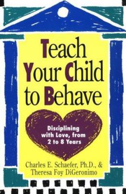 Teach Your Child to Behave: Disciplining with L... 0452265746 Book Cover