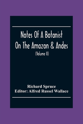 Notes Of A Botanist On The Amazon & Andes: Bein... 9354304087 Book Cover