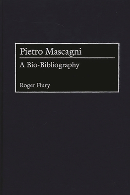 Pietro Mascagni: A Bio-Bibliography 0313296626 Book Cover