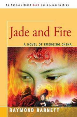 Jade and Fire: A Novel of Emerging China 0595343910 Book Cover