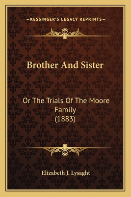 Brother And Sister: Or The Trials Of The Moore ... 1164592440 Book Cover