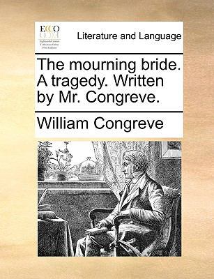 The mourning bride. A tragedy. Written by Mr. C... 1170391532 Book Cover