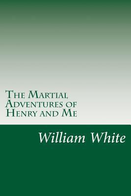 The Martial Adventures of Henry and Me 1502315785 Book Cover