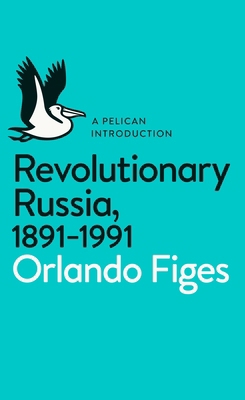 Revolutionary Russia 1891 1991 0141043679 Book Cover