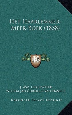 Het Haarlemmer-Meer-Boek (1838) [Dutch] 116840424X Book Cover