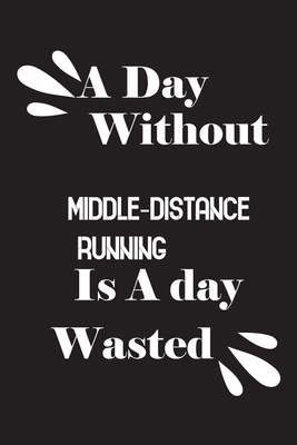 A day without middle-distance running is a day ... 1658656741 Book Cover