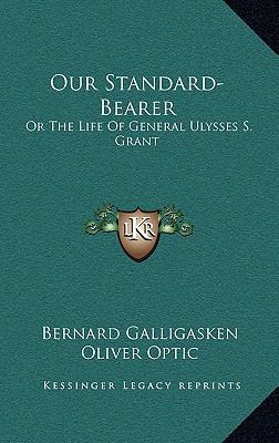 Our Standard-Bearer: Or the Life of General Uly... 1163546046 Book Cover