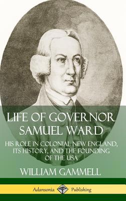 Life of Governor Samuel Ward: His Role in Colon... 0359738400 Book Cover