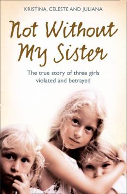 Not Without My Sister: The True Story of Three ... B007C1MFFI Book Cover