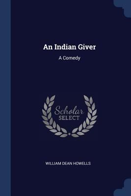 An Indian Giver: A Comedy 1377234053 Book Cover