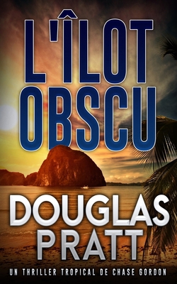 L'Îlot Obscur: Un Thriller Tropical de Chase Go... [French] B0FQJXSF89 Book Cover