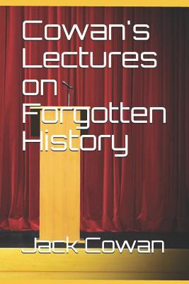 Cowan's Lectures on Forgotten History 1728637295 Book Cover