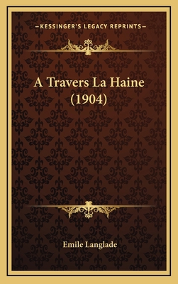 A Travers La Haine (1904) [French] 1165283638 Book Cover