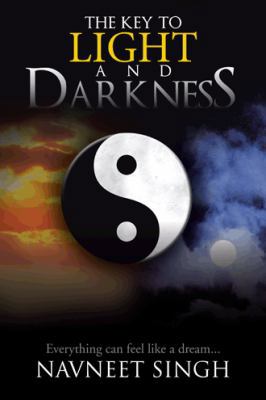 The Key to Light and Darkness: Everything Can F... 1490709487 Book Cover