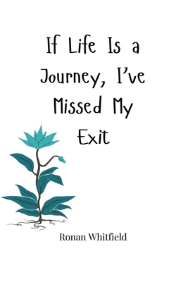 If Life Is a Journey, I've Missed My Exit 1805663712 Book Cover