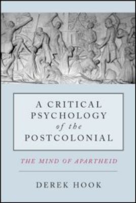 A Critical Psychology of the Postcolonial: The ... 0415587573 Book Cover