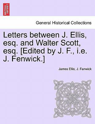 Letters Between J. Ellis, Esq. and Walter Scott... 1241525005 Book Cover