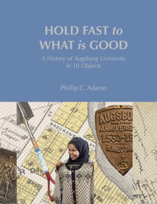 Paperback Hold Fast to What Is Good : A History of Augsburg University in 10 Objects Book