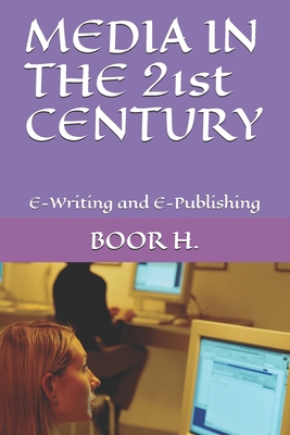 MEDIA IN THE 21st CENTURY: E-Writing and E-Publ... B0915H33Y7 Book Cover
