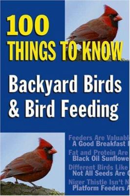 Backyard Birds and Bird Feeding: 100 Things to ... 0811734315 Book Cover