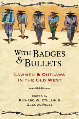 With Badges and Bullets: Lawmen and Outlaws in ... 1555914330 Book Cover