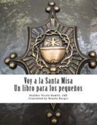 Voy a la Santa Misa: Un libro para los pequeños [Spanish] 1983665673 Book Cover