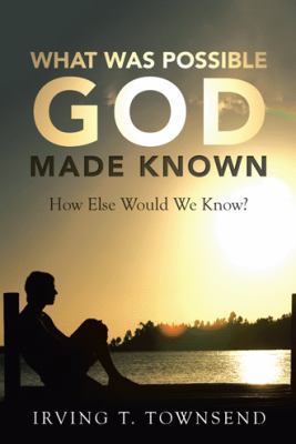 What Was Possible God Made Known: How Else Woul... 1512796034 Book Cover