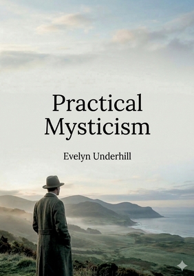 Practical Mysticism: by Evelyn Underhill B0GXNTHMJM Book Cover