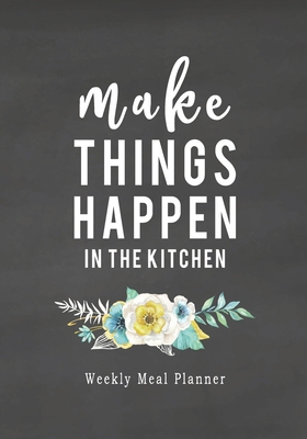 Make Things Happen: 52 Weeks of Meal Planning P... 1692721925 Book Cover