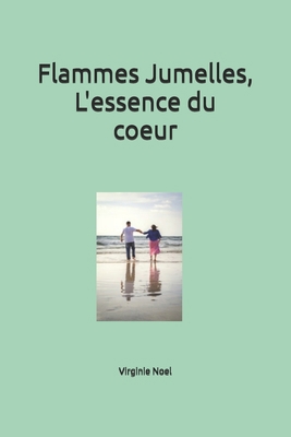 Flammes Jumelles, l'Essence du Coeur [French] B08M83XG7G Book Cover