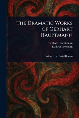 The Dramatic Works of Gerhart Hauptmann 102300397X Book Cover