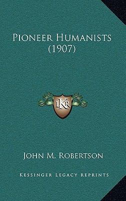 Pioneer Humanists (1907) 116504899X Book Cover