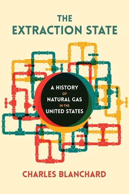 The Extraction State: A History of Natural Gas ... 082296676X Book Cover