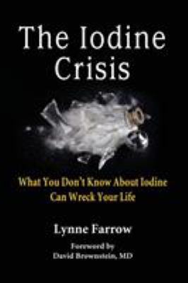 The Iodine Crisis: What You Don't know About Io... 098603200X Book Cover