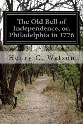 The Old Bell of Independence, or, Philadelphia ... 1500409839 Book Cover