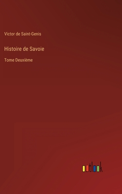 Histoire de Savoie: Tome Deuxième [French] 3368205250 Book Cover
