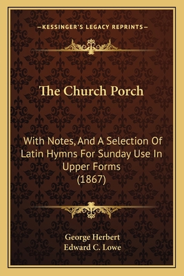 The Church Porch: With Notes, And A Selection O... 1165072998 Book Cover